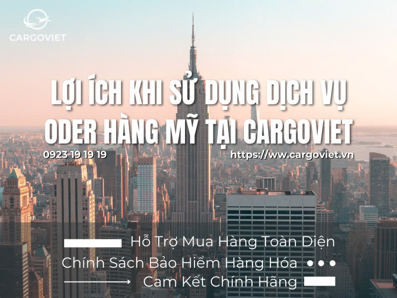 Lợi ích khi sử dụng dịch vụ order hàng mỹ tại cargoviet